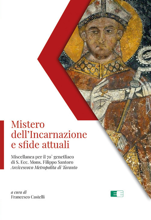 Mistero dell'Incarnazione e sfide attuali. Miscellanea per il 70° genetliaco di S. Ecc. Mons. Filippo Santoro Arcivescovo Metropolita di Taranto