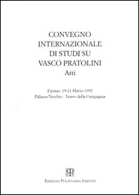 Vasco Pratolini. Atti del Convegno internazionale di studi (Firenze, 19-21 marzo 1992)