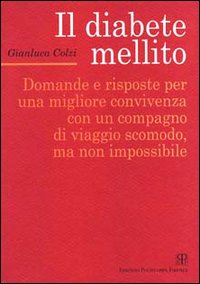 Il diabete mellito. Domande e risposte per una migliore convivenza con un compagno di viaggio scomodo, ma non impossibile