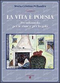 La vita è poesia. Prendiamola per le rime e per la gola