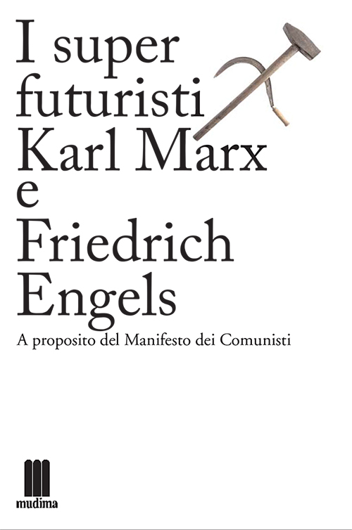 I super futuristi Karl Marx e Friedrich Engels. A proposito del Manifesto dei comunisti