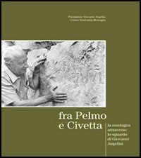 Fra Pelmo e Civetta: la montagna attraverso lo sguardo di Giovanni Angelini. Ediz. italiana e inglese