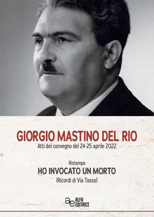 Giorgio Mastino del Rio. Ho invocato un morto (Ricordi di Via Tasso). Ediz. integrale