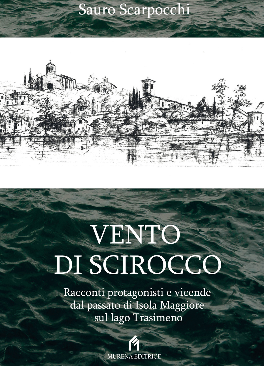 Vento di scirocco. Racconti protagonisti e vicende dal passato di Isola Maggiore sul Lago Trasimeno