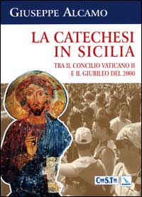 La catechesi in Sicilia. Tra il Concilio Vaticano II e il giubileo del 2000. Le scelte proposte dall'Ufficio catechistico regionale