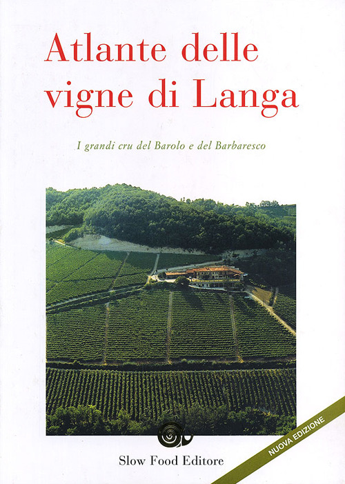 Atlante delle vigne di Langa. I grandi cru del Barolo e Barbaresco