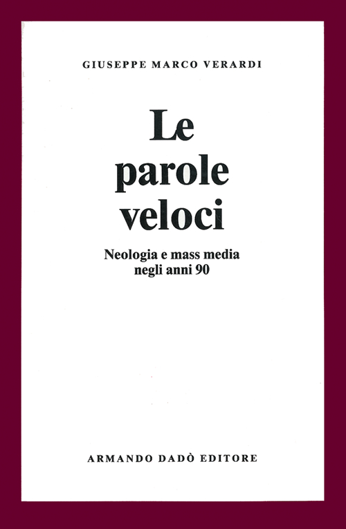 Le parole veloci. Neologia e mass media negli anni '90