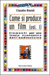 Come si produce un film. Vol. 1: Elementi per una teoria economica dell'audiovisivo