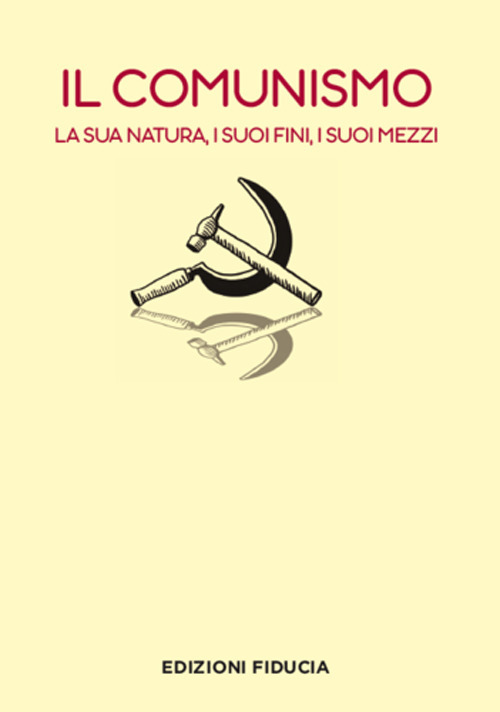 Il comunismo. La sua natura, i suoi fini, i suoi mezzi