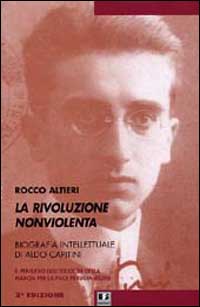 La rivoluzione non violenta. Per una biografia intellettuale di Aldo Capitini