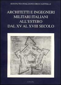 Architetti e ingegneri militari italiani all'estero. Ediz. multilingue. Vol. 1: Dal XV al XVIII secolo