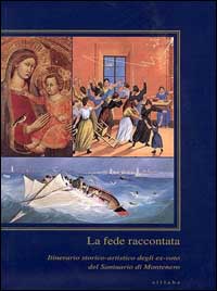 La fede raccontata. Itinerario storico-artistico degli ex-voto del Santuario di Montenero. Ediz. illustrata