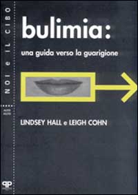 Bulimia. Una guida verso la guarigione