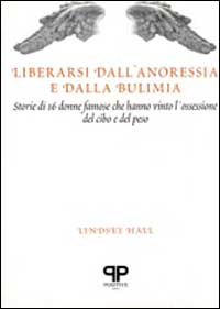 Liberarsi dall'anoressia e dalla bulimia: storie di 16 donne famose che hanno vinto l'ossessione del cibo e del peso