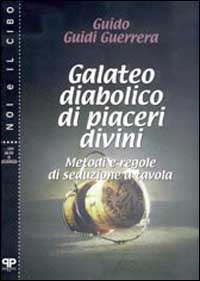 Galateo diabolico di piaceri divini. Metodi e regole di seduzione a tavola