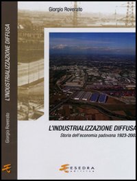 L'industrializzazione diffusa. Storia dell'economia padovana 1923-2003