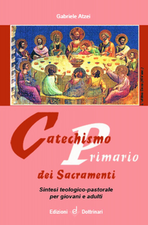 Catechismo primario dei sacramenti. Sintesi teologico-pastorale per giovani e adulti