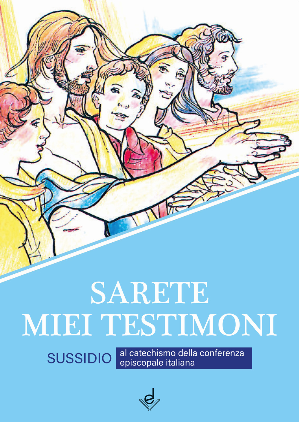 Sarete miei testimoni. Sussidio al catechismo della Conferenza episcopale italiana