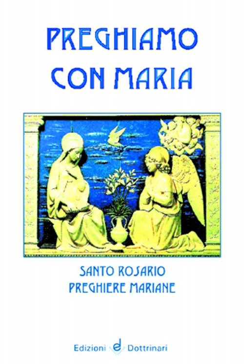 Preghiamo con Maria. Santo rosario. Preghiere mariane