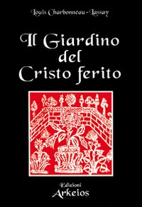 Il giardino del Cristo ferito. Il Vulnerario e il Florario del Cristo