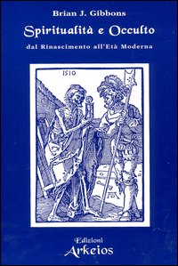 Spiritualità e occulto. Dal Rinascimento all'Età moderna