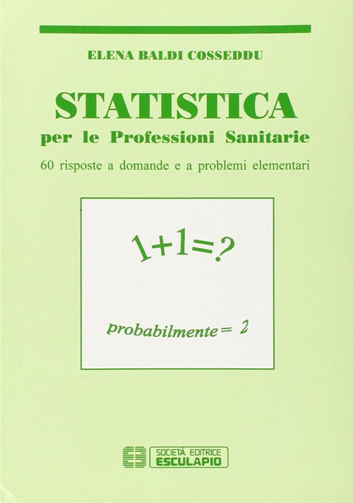 Statistica. Per le professioni sanitarie. Sessanta risposte a domande e a problemi elementari