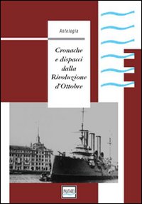 Cronache e dispacci dalla Rivoluzione d'Ottobre