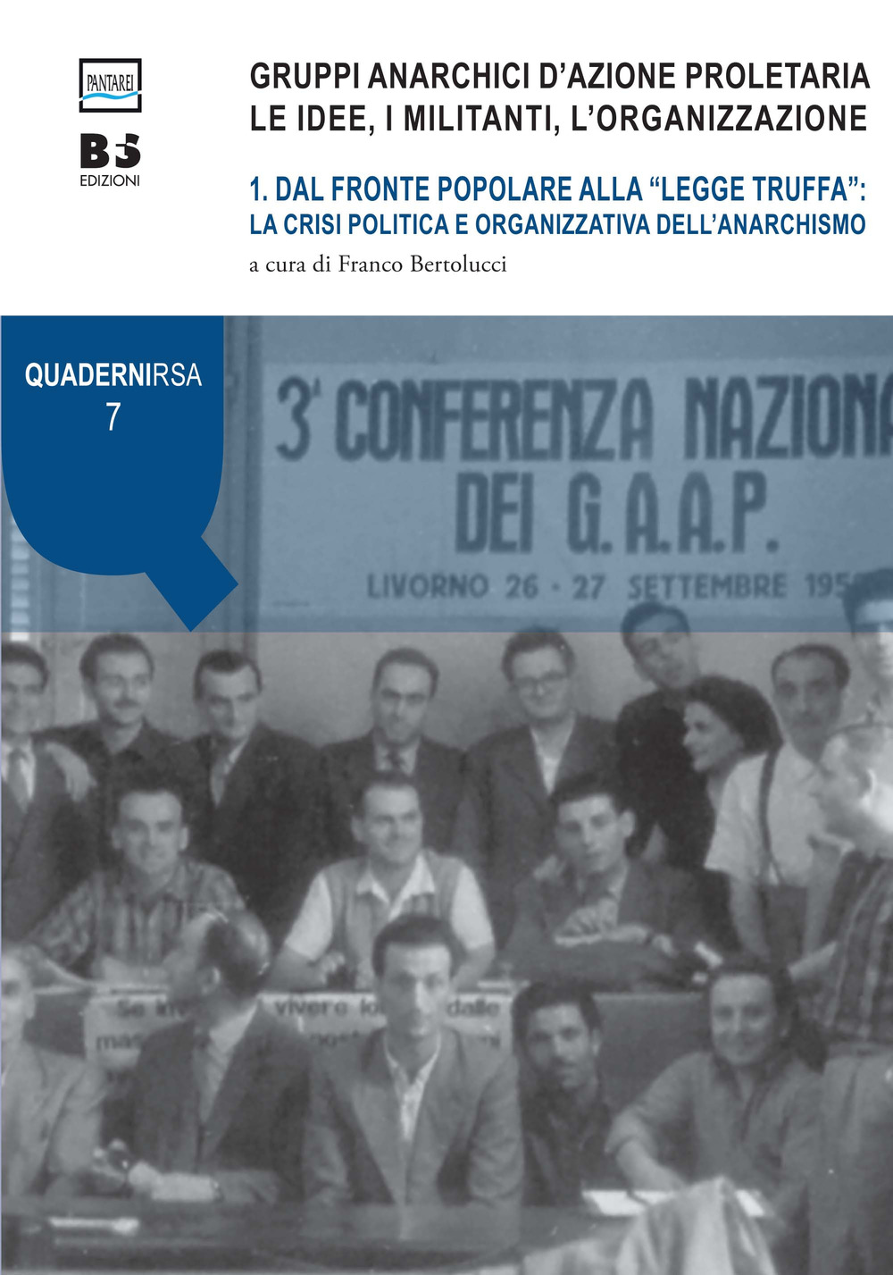 Gruppi anarchici d'azione proletaria. Le idee, i militanti, l'organizzazione. Vol. 1: Dal fronte popolare alla «legge truffa»: la crisi politica e organizzativa dell'anarchismo