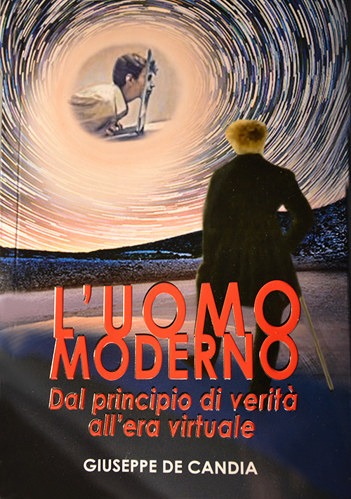 L'uomo moderno. Dal principio di verità all'era virtuale