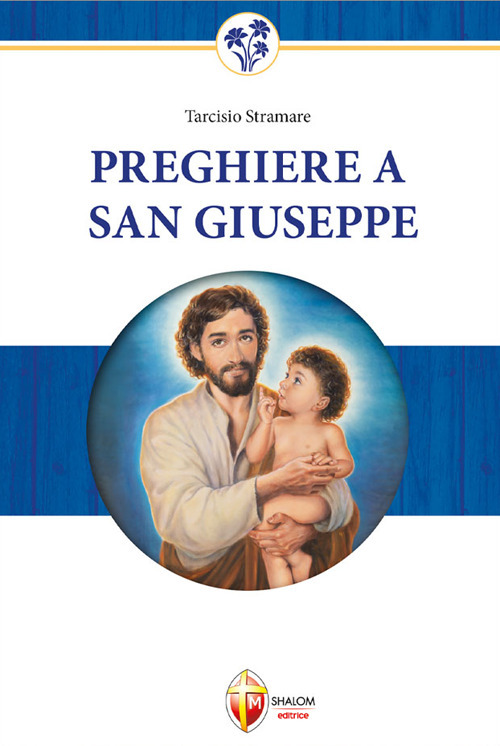 Preghiere a San Giuseppe. Dio non gli dirà mai di no