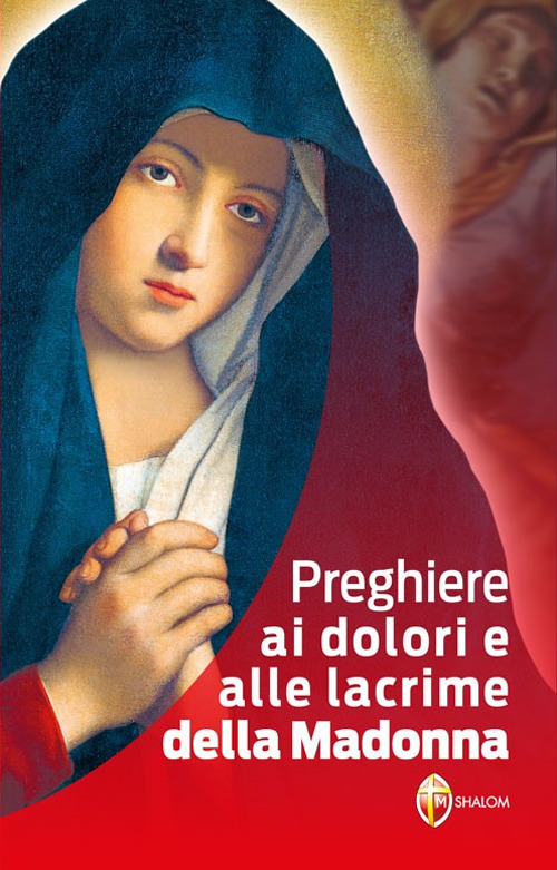 Preghiere ai dolori e alle lacrime della Madonna