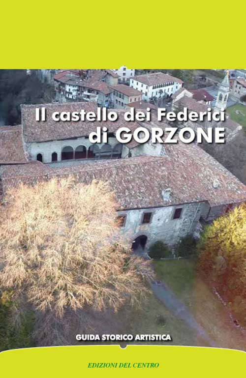 Il castello dei Federici di Gorzone. Guida storico artistica