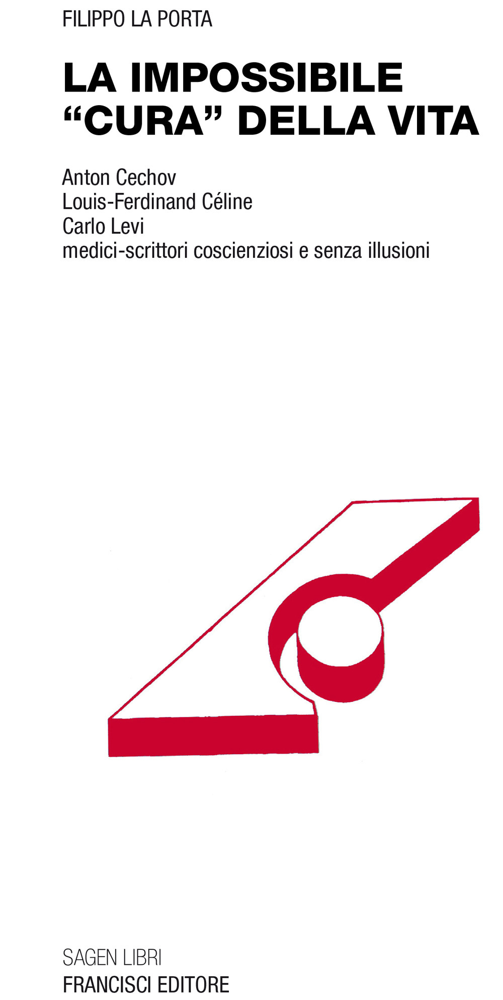 La impossibile «cura» della vita. Anton Cechov Louis-Ferdinand Céline Carlo Levi medici-scrittori coscienziosi e senza illusioni