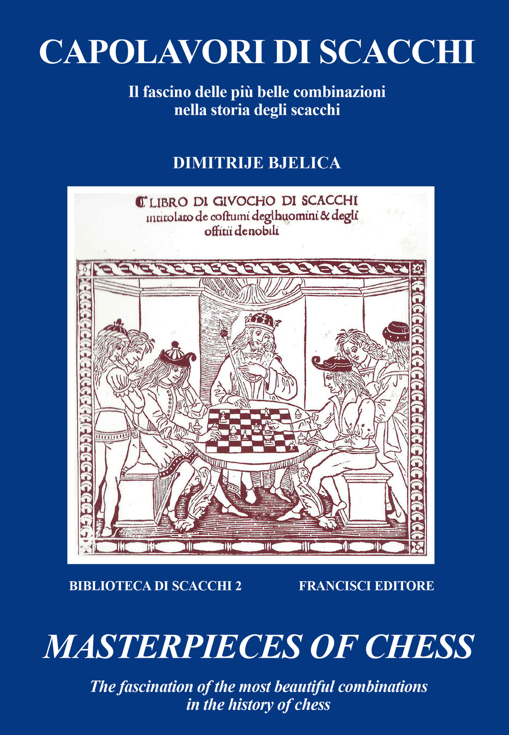 Capolavori di scacchi. Il fascino delle più belle combinazioni nella storia degli scacchi-Masterpieces of chess. The fascination of the most beautiful combinations in the history of chess. Ediz. bilingue