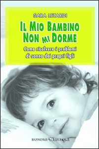 Il mio bambino non mi dorme. Come risolvere i problemi di sonno dei propri figli