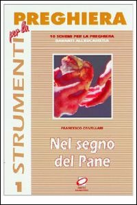 Nel segno del pane. 10 schemi per la preghiera davanti all'eucaristia