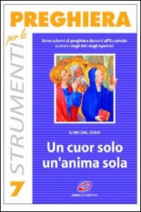 Un cuor solo, un'anima sola. Nove schemi di preghiera davanti all'eucaristia