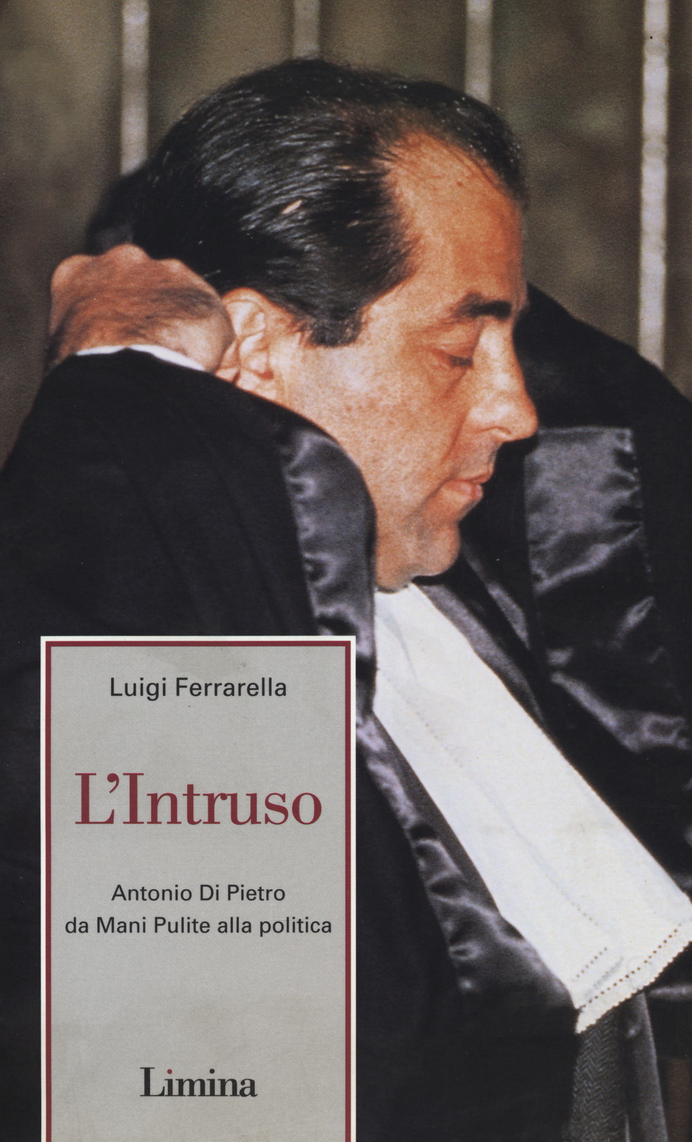 L'intruso. Antonio Di Pietro da mani pulite alla politica