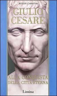 Giulio Cesare. Vol. 2: Alla conquista della città eterna