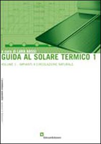 Guida al solare termico. Vol. 1: Impianti a circolazione naturale