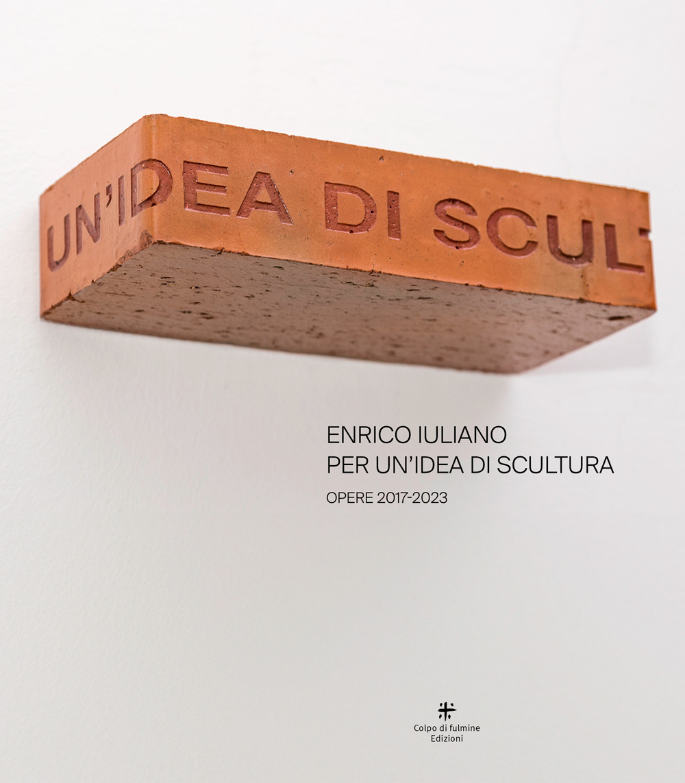 Enrico Iuliano. Per un'idea di scultura. Opere 2017-2023