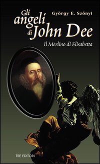 Gli angeli di John Dee. Il Merlino di Elisabetta