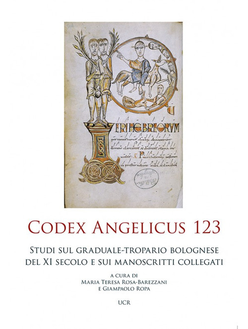 Codex Angelicus 123. Studi sul graduale-tropario bolognese del secolo XI e sui manoscritti collegati