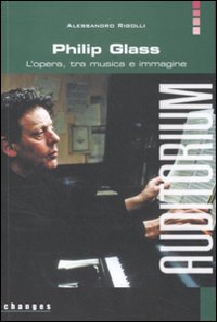 Philip Glass. L'opera, tra musica e immagine