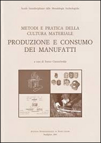 Metodi e pratica della cultura materiale. Produzione e consumo dei manufatti