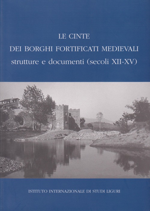 Le cinte dei borghi fortificati medievali. Strutture e documenti (secoli XII-XV)