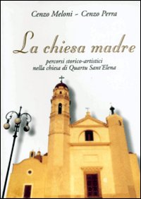 La chiesa madre. Percorsi storico-artistici nella Chiesa di Quartu S. Elena