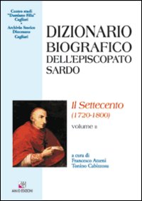 Dizionario biografico dell'episcopato sardo. Vol. 2: Il Settecento (1720-1800)