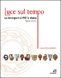 Luce sul tempo. La necropoli di Pill' e Matta, Quartucciu