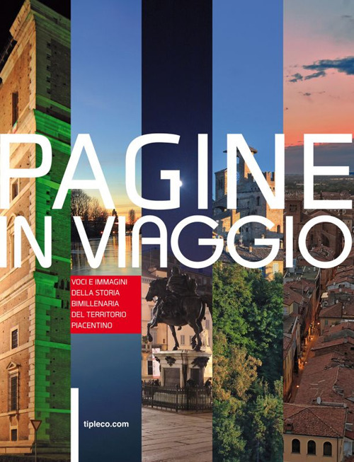 Pagine in viaggio. Voci e immagini della storia bimillenaria del territorio piacentino